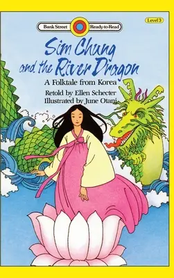 Sim Chung und der Flussdrache - ein Volksmärchen aus Korea: Stufe 3 - Sim Chung and the River Dragon-A Folktale from Korea: Level 3