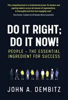 Mach es richtig, mach es jetzt! - Menschen - die wesentliche Zutat zum Erfolg - Do It Right, Do It Now! - People - the essential ingredient for success