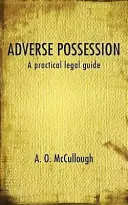 Adverse Possession - Ein praktischer Rechtsleitfaden - Adverse Possession - A practical legal guide