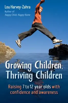 Wachsende Kinder, blühende Kinder: 7- bis 12-Jährige mit Selbstvertrauen und Bewusstheit erziehen - Growing Children, Thriving Children: Raising 7 to 12 Year Olds with Confidence and Awareness