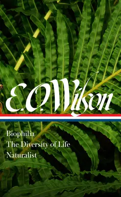 E. O. Wilson: Biophilie, die Vielfalt des Lebens, Naturalist (Loa #340) - E. O. Wilson: Biophilia, the Diversity of Life, Naturalist (Loa #340)