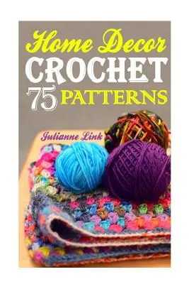 Heimtextilien häkeln: 75 schöne Häkelprojekte für ein gemütliches Zuhause: (Afrikanische Häkelblume, Häkelmandala, Häkelnadel A, - Crochet Home Decor: 75 Lovely Crochet Projects To Cover Your Home With Cosiness: (African Crochet Flower, Crochet Mandala, Crochet Hook A,