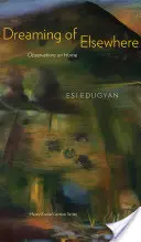Träumen von Anderswo: Beobachtungen über die Heimat - Dreaming of Elsewhere: Observations on Home