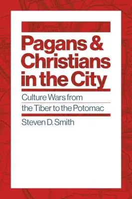 Heiden und Christen in der Stadt: Kulturkriege vom Tiber bis zum Potomac - Pagans and Christians in the City: Culture Wars from the Tiber to the Potomac