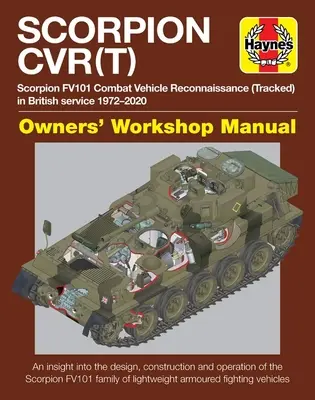 Scorpion Cvr(t): Scorpion Fv101 Combat Vehicle Reconnaissance (Tracked) in British Service 1972-2020 * ein Einblick in das Design, die Kons - Scorpion Cvr(t): Scorpion Fv101 Combat Vehicle Reconnaissance (Tracked) in British Service 1972-2020 * an Insight Into the Design, Cons