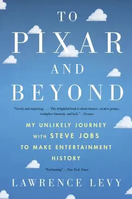 Zu Pixar und darüber hinaus: Meine unwahrscheinliche Reise mit Steve Jobs, um Unterhaltungsgeschichte zu schreiben - To Pixar and Beyond: My Unlikely Journey with Steve Jobs to Make Entertainment History