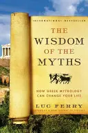 Die Weisheit der Mythen: Wie die griechische Mythologie Ihr Leben verändern kann - The Wisdom of the Myths: How Greek Mythology Can Change Your Life