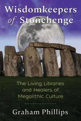 Die Weisheitsbewahrer von Stonehenge: Die lebenden Bibliotheken und Heiler der megalithischen Kultur - Wisdomkeepers of Stonehenge: The Living Libraries and Healers of Megalithic Culture