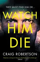 Watch Him Die - „Wahrlich schwer aus der Hand zu legen - Watch Him Die - 'Truly difficult to put down'