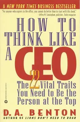 Wie ein CEO denken: Die 22 wichtigsten Eigenschaften, die Sie brauchen, um die Person an der Spitze zu sein - How to Think Like a CEO: The 22 Vital Traits You Need to Be the Person at the Top