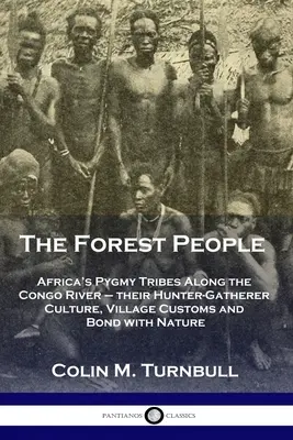 Die Waldmenschen: Afrikas Pygmäenstämme entlang des Kongo-Flusses - ihre Jäger- und Sammlerkultur, ihre dörflichen Bräuche und ihre Verbundenheit mit der Natur - The Forest People: Africa's Pygmy Tribes Along the Congo River - their Hunter-Gatherer Culture, Village Customs and Bond with Nature