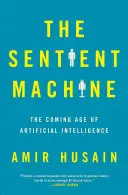 Die fühlende Maschine: Das kommende Zeitalter der künstlichen Intelligenz - The Sentient Machine: The Coming Age of Artificial Intelligence