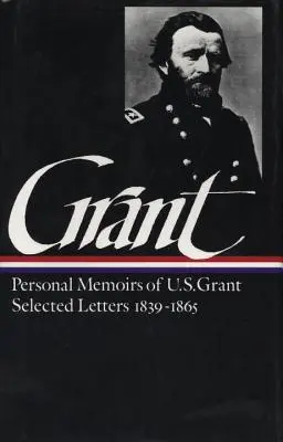 Ulysses S. Grant: Memoiren und ausgewählte Briefe (Loa #50) - Ulysses S. Grant: Memoirs & Selected Letters (Loa #50)