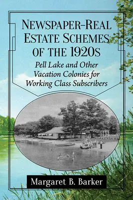 Zeitungs-Immobilienprojekte der 1920er Jahre: Pell Lake und andere Urlaubskolonien für Abonnenten aus der Arbeiterklasse - Newspaper-Real Estate Schemes of the 1920s: Pell Lake and Other Vacation Colonies for Working Class Subscribers