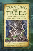 Tanzen mit Bäumen: Öko-Märchen von den Britischen Inseln - Dancing with Trees: Eco-Tales from the British Isles