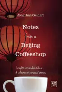 Notizen aus einem Pekinger Coffeeshop: Einblicke in das moderne China - eine Sammlung persönlicher Geschichten - Notes from a Beijing Coffeeshop: Insights Into Modern China--A Collection of Personal Stories