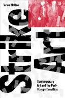 Kunst des Streiks: Zeitgenössische Kunst und der Zustand nach der Okkupation - Strike Art: Contemporary Art and the Post-Occupy Condition