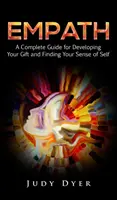 Empath: Ein kompletter Leitfaden für die Entwicklung Ihrer Gabe und die Entdeckung Ihres Selbstgefühls - Empath: A Complete Guide for Developing Your Gift and Finding Your Sense of Self