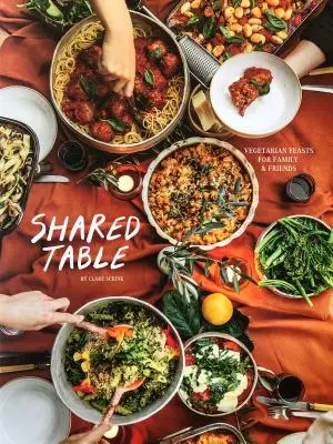 Der geteilte Tisch: Vegetarische und vegane Festessen für die ganze Familie - The Shared Table: Vegetarian and Vegan Feasts to Cook for Your Crowd