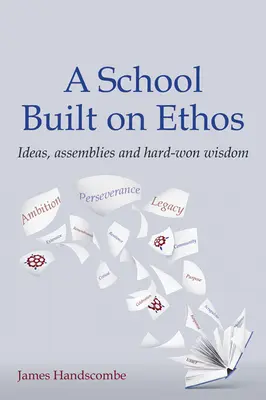 School Built on Ethos - Ideen, Versammlungen und hart erkämpfte Weisheiten - School Built on Ethos - Ideas, assemblies and hard-won wisdom