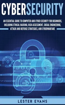 Cybersecurity: Ein grundlegender Leitfaden für Computer- und Cybersicherheit für Einsteiger, einschließlich Ethical Hacking, Risikobewertung, Social En - Cybersecurity: An Essential Guide to Computer and Cyber Security for Beginners, Including Ethical Hacking, Risk Assessment, Social En