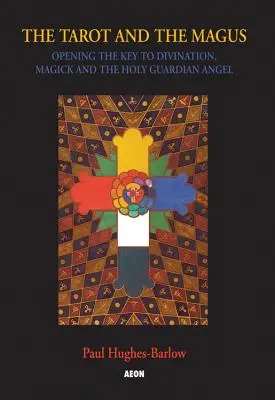 Tarot und der Magus: Der Schlüssel zu Weissagung, Magie und dem Heiligen Schutzengel - Tarot and the Magus: Opening the Key to Divination, Magick and the Holy Guardian Angel