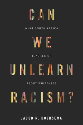 Können wir den Rassismus verlernen? Was Südafrika uns über das Weißsein lehrt - Can We Unlearn Racism?: What South Africa Teaches Us about Whiteness