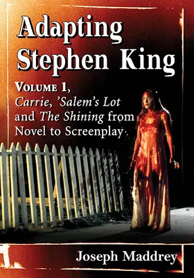 Die Verfilmung von Stephen King: Band 1, Carrie, Salem's Lot und The Shining vom Roman zum Drehbuch - Adapting Stephen King: Volume 1, Carrie, 'Salem's Lot and the Shining from Novel to Screenplay