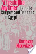 Ein Beruf wie jeder andere: Sängerinnen und Tänzerinnen in Ägypten - A Trade Like Any Other: Female Singers and Dancers in Egypt