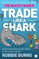 Handeln wie ein Hai: Der nackte Trader: Wie man am Aktienmarkt frisst und nicht gefressen wird - Trade Like a Shark: The Naked Trader on How to Eat and Not Get Eaten in the Stock Market