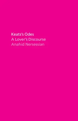 Keats' Oden: Ein Diskurs der Liebenden - Keats's Odes: A Lover's Discourse