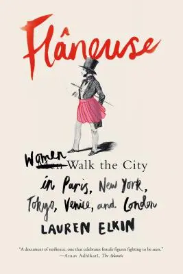 Flneuse: Frauen gehen durch die Stadt in Paris, New York, Tokio, Venedig und London - Flneuse: Women Walk the City in Paris, New York, Tokyo, Venice, and London