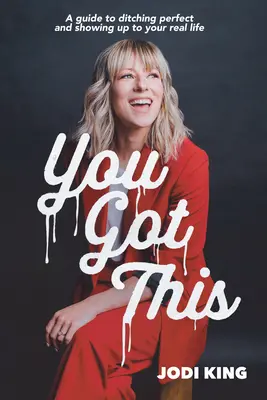Du schaffst das: Ein Leitfaden für den Verzicht auf Perfektion und das Auftauchen im wahren Leben - You Got This: A Guide to Ditching Perfect and Showing Up to Your Real Life