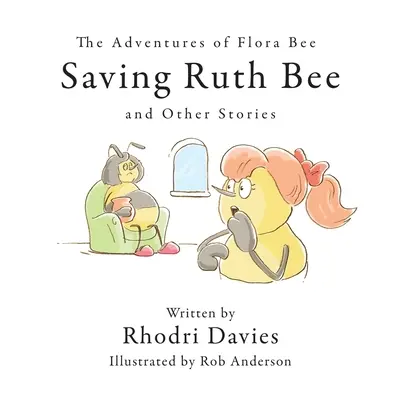 Die Abenteuer der Biene Flora: Die Rettung der Biene Ruth und andere Geschichten - The Adventures of Flora Bee: Saving Ruth Bee and Other Stories