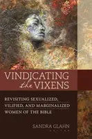 Rechtfertigung der Füchse: Sexualisierte, verunglimpfte und ausgegrenzte Frauen in der Bibel neu beleuchten - Vindicating the Vixens: Revisiting Sexualized, Vilified, and Marginalized Women of the Bible