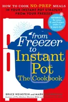 Vom Gefrierschrank in den Instant Pot - Wie Sie ohne Vorbereitung direkt aus dem Gefrierschrank im Instant Pot kochen - From Freezer to Instant Pot - How to Cook No-Prep Meals in Your Instant Pot Straight from Your Freezer