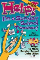 Hilfe! Ich bin ein Sonntagsschullehrer: 50 Wege, die Sonntagsschule lebendig zu gestalten - Help! I'm a Sunday School Teacher: 50 Ways to Make Sunday School Come Alive