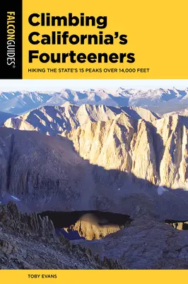 Klettern in Kaliforniens Vierzehnern: Wandern auf den 15 Gipfeln des Staates über 14.000 Fuß - Climbing California's Fourteeners: Hiking the State's 15 Peaks Over 14,000 Feet