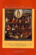 Genealogische Fiktionen: Limpieza de Sangre, Religion und Geschlecht im kolonialen Mexiko / Genealogical Fictions: Limpieza de Sangre, Religion, and Gender in Colonial Mexico - Genealogical Fictions: Limpieza de Sangre, Religion, and Gender in Colonial Mexico