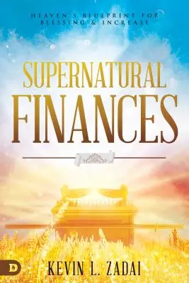 Übernatürliche Finanzen: Der himmlische Bauplan für Segen und Wachstum - Supernatural Finances: Heaven's Blueprint for Blessing and Increase