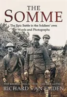 Die Somme: Die epische Schlacht in den eigenen Worten und Fotografien der Soldaten - The Somme: The Epic Battle in the Soldiers' Own Words and Photographs