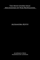 Der Geist unter Belagerung: Mechanismen der Kriegspropaganda - The Mind Under Siege: Mechanisms of War Propaganda