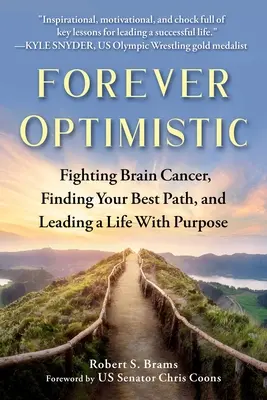 Für immer optimistisch: Den Hirntumor bekämpfen, den besten Weg finden und ein Leben mit Sinn führen - Forever Optimistic: Fighting Brain Cancer, Finding Your Best Path, and Leading a Life with Purpose