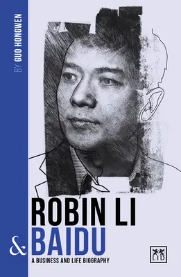 Robin Li und Baidu: Die Biographie eines der größten Unternehmer Chinas - Robin Li & Baidu: A Biography of One of China's Greatest Entrepreneurs