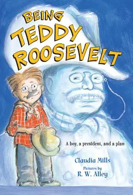 Teddy Roosevelt sein: Ein Junge, ein Präsident und ein Plan - Being Teddy Roosevelt: A Boy, a President and a Plan