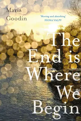 Das Ende ist, wo wir beginnen: Bewegend und fesselnd“ Fiona Valpy - The End Is Where We Begin: 'Moving and Absorbing' Fiona Valpy