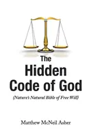 Der verborgene Code Gottes: Die natürliche Bibel des freien Willens - The Hidden Code of God: Nature's Natural Bible of Free Will