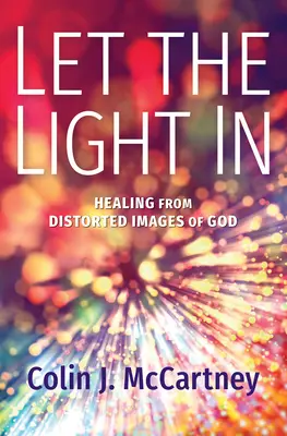 Lass das Licht herein: Heilung von verzerrten Gottesbildern - Let the Light in: Healing from Distorted Images of God