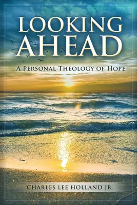 Nach vorne schauen: Eine persönliche Theologie der Hoffnung - Looking Ahead: A Personal Theology of Hope