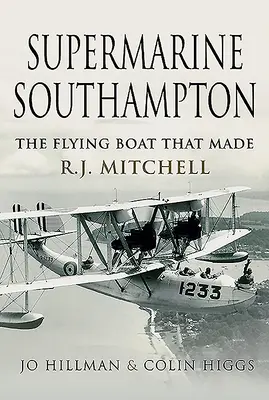 Supermarine Southampton: Das Flugboot, das R.J. Mitchell machte - Supermarine Southampton: The Flying Boat That Made R.J. Mitchell